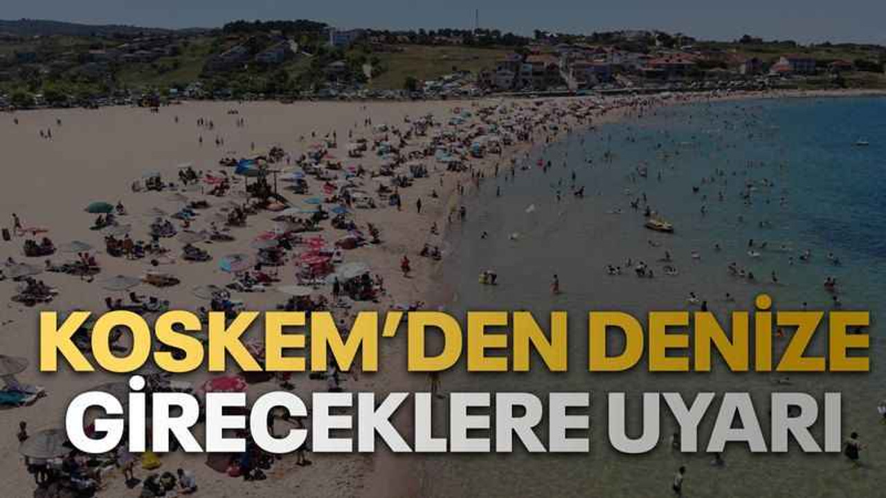 KOSKEM’den denize gireceklere uyarı
